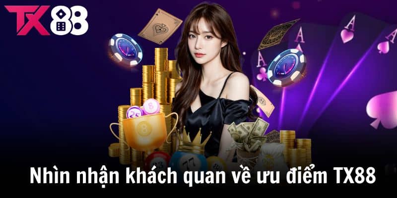 Nhìn nhận khách quan về ưu điểm của TX88